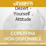 Dezert - Yourself . Attitude cd