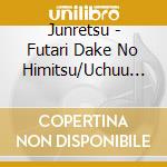 Junretsu - Futari Dake No Himitsu/Uchuu No Katasumi De cd