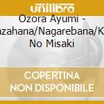 Ozora Ayumi - Kazahana/Nagarebana/Kita No Misaki cd