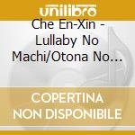 Che En-Xin - Lullaby No Machi/Otona No Koi Desho cd
