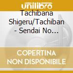 Tachibana Shigeru/Tachiban - Sendai No Hito-Dai 2 Shou-/Koi No Kisetsu -Location cd
