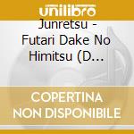 Junretsu - Futari Dake No Himitsu (D Version) cd
