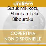 Suzukimikikozu - Shunkan Teki Bibouroku cd