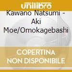 Kawano Natsumi - Aki Moe/Omokagebashi cd