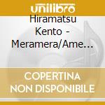 Hiramatsu Kento - Meramera/Ame Mo Hitorijime cd