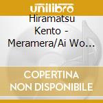 Hiramatsu Kento - Meramera/Ai Wo Sasagetai cd