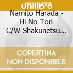 Namito Harada - Hi No Tori C/W Shakunetsu Gradation cd