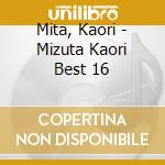 Mita, Kaori - Mizuta Kaori Best 16 cd