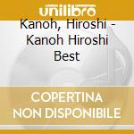 Kanoh, Hiroshi - Kanoh Hiroshi Best cd