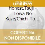 Honest.Tsuji - Towa No Kaze/Chichi To Haha cd
