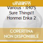 Various - R40'S Sure Things!! Honmei Enka 2 cd