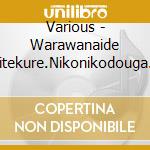 Various - Warawanaide Kiitekure.Nikonikodouga Ni Hajimete Up Sitatoki Ha Comment G cd