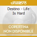 Destino - Life Is Hard cd
