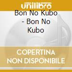 Bon No Kubo - Bon No Kubo cd