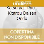 Katsuragi, Ryu - Kitarou Daisen Ondo cd