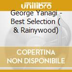 George Yanagi - Best Selection ( & Rainywood) cd