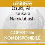 Itsuki, Ai - Jonkara Namidabushi cd