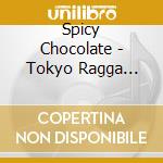 Spicy Chocolate - Tokyo Ragga Blaze Best cd