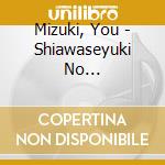 Mizuki, You - Shiawaseyuki No Furusatoressha cd musicale di Mizuki, You