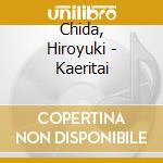 Chida, Hiroyuki - Kaeritai cd
