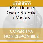 R40's Honmei Osake No Enka / Various cd