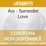 Aoi - Surrender Love cd musicale