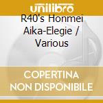 R40's Honmei Aika-Elegie / Various cd