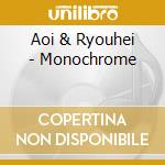 Aoi & Ryouhei - Monochrome cd musicale