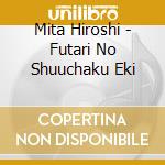 Mita Hiroshi - Futari No Shuuchaku Eki
