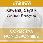 Kawana, Saya - Aishuu Kaikyou cd