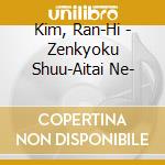 Kim, Ran-Hi - Zenkyoku Shuu-Aitai Ne- cd