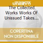 The Collected Works Works Of Unissued Takes Vol.1 cd