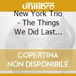 New York Trio - The Things We Did Last Summer [lp] cd