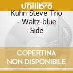 Kuhn Steve Trio - Waltz-blue Side cd