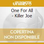 One For All - Killer Joe cd musicale di ONE FOR ALL