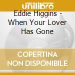 Eddie Higgins - When Your Lover Has Gone cd