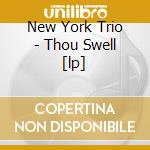 New York Trio - Thou Swell [lp] cd musicale di NEW YORK TRIO