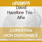 David Hazeltine Trio - Alfie cd musicale di David Hazeltine