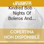 Kindred Bob - Nights Of Boleros And Blues [lp] cd musicale di Bob Kindred