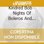 Kindred Bob - Nights Of Boleros And Blues [lp] cd