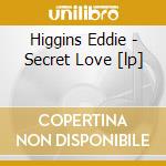 Higgins Eddie - Secret Love [lp] cd musicale di HIGGINS EDDIE TRIO