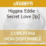 Higgins Eddie - Secret Love [lp] cd