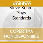Steve Kuhn - Plays Standards cd musicale di Steve Kuhn