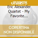 Eric Alexander Quartet - My Favorite Things cd musicale di Eric Alexander