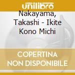 Nakayama, Takashi - Ikite Kono Michi cd