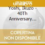 Yoshi, Ikuzo - 40Th Anniversary 3-Tabi No Tsuzuki cd
