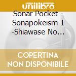 Sonar Pocket - Sonapokeism 1 -Shiawase No Katachi- Sp Price cd musicale di Sonar Pocket
