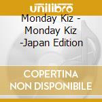 Monday Kiz - Monday Kiz -Japan Edition cd