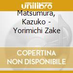 Matsumura, Kazuko - Yorimichi Zake cd