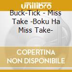 Buck-Tick - Miss Take -Boku Ha Miss Take- cd musicale di Buck